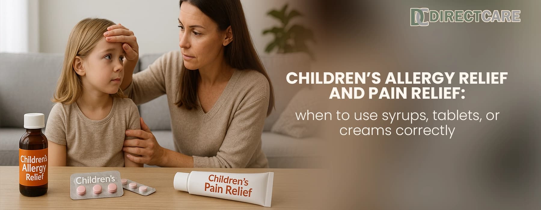 Children’s Allergy Relief and Pain Relief: When to Use Syrups, Tablets, or Creams Correctly